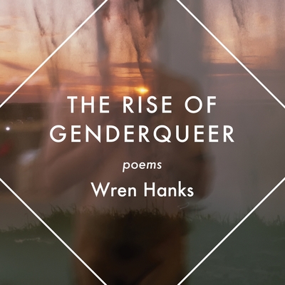 The Rise of Genderqueer: Poems - Wren Hanks