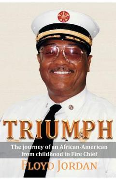Poza produsului Triumph: The Journey of an African-American from Childhood to Fire Chief - Floyd Jordan