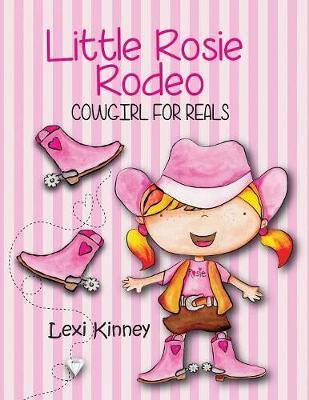 Little Rosie Rodeo: Cowgirl For Reals - Lexi Kinney