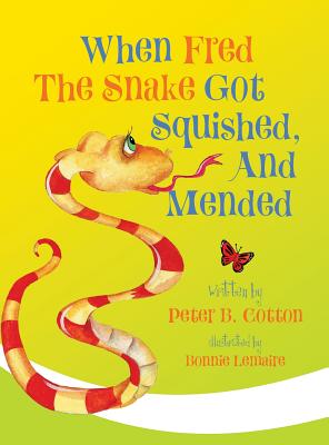When Fred the Snake Got Squished, And Mended - Peter B. Cotton