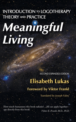 Meaningful Living: Introduction to Logotherapy Theory and Practice - Elisabeth S. Lukas