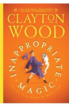 Coperta cărții 'Inappropriate Magic - Clayton Wood'