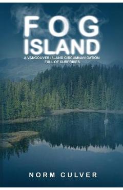 Coperta cărții 'Fog Island: A Vancouver Island Circumnavigation Full of Surprises - Norm Culver'