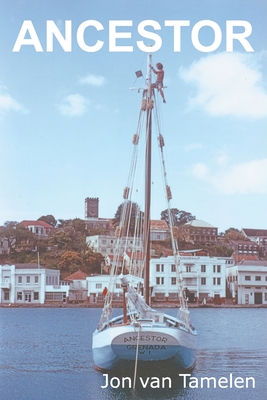 Ancestor: A Carriacou Sloop's Voyage to Vancouver - John Van Tamelen