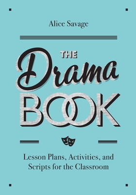 The Drama Book: Lesson Plans, Activities, and Scripts for English-Language Learners - Alice Savage