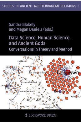 Data Science, Human Science, and Ancient Gods: Conversations in Theory and Method - Sandra Blakely