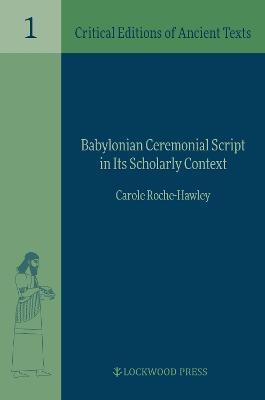 Babylonian Ceremonial Script in Its Scholarly Context - Carole Roche-hawley