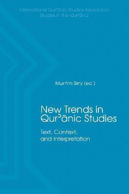 New Trends in Qur'ānic Studies: Text, Context, and Interpretation - Mun'im Sirry