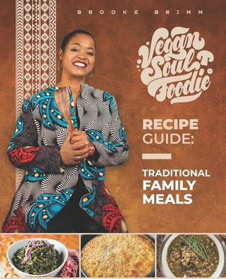 Vegan Soul Foodie Recipe Guide: Traditional Meals - Brooke Brimm