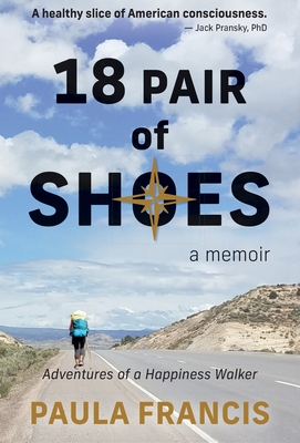 18 Pair of Shoes: A Memoir: Adventures of a Happiness Walker - Paula Francis