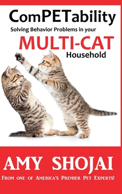ComPETability: Solving Behavior Problems in Your Multi-Cat Household - Amy Shojai
