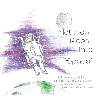 Matthew Rides into Space: A Firsthand Look Into Childhood Absence Epilepsy - Erika Rutley