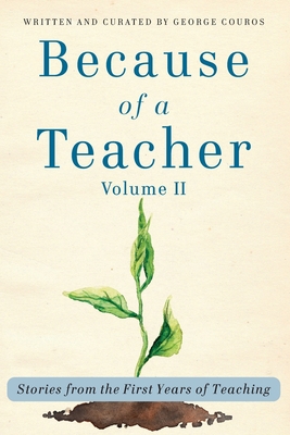 Because of a Teacher, vol. II: Stories from the First Years of Teaching - George Couros