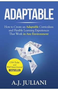 Poza produsului Adaptable: How to Create an Adaptable Curriculum and Flexible Learning Experiences That Work in Any Environment - Aj Juliani