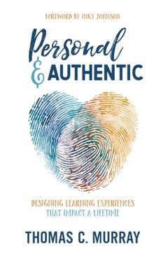 Coperta cărții 'Personal & Authentic: Designing Learning Experiences That Impact a Lifetime - Thomas C. Murray'