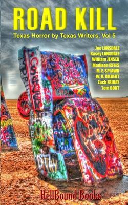 Coperta cărții 'Road Kill: Texas Horror by Texas Writers Volume 5 - Joe R. Lansdale'