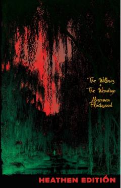 The Willows + The Wendigo (Heathen Edition) - Algernon Blackwood
