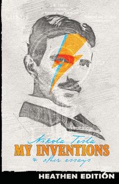 Coperta cărții 'My Inventions & Other Essays (Heathen Edition) - Nikola Tesla'