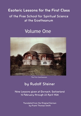 Esoteric Lessons for the First Class of the Free School for Spiritual Science at the Goetheanum - Rudolf Steiner