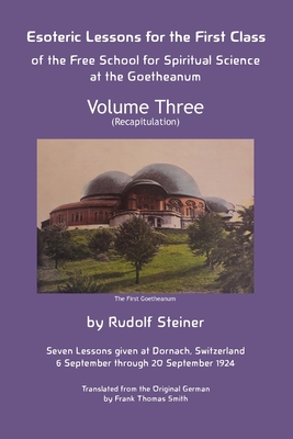 Esoteric Lessons for the First Class of the Free School for Spiritual Science at the Goetheanum: Volume Three - Rudolf Steiner