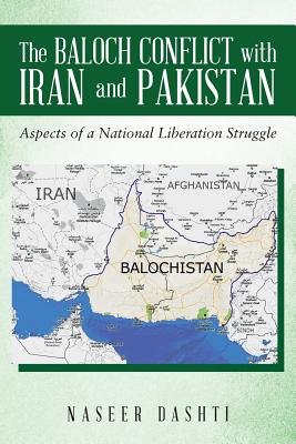 The Baloch Conflict with Iran and Pakistan: Aspects of a National Liberation Struggle - Naseer Dashti