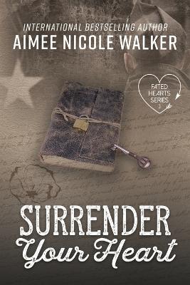 Surrender Your Heart (Fated Hearts Book Three) - Aimee Nicole Walker
