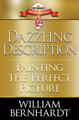 Dazzling Description: Painting the Perfect Picture - William Bernhardt
