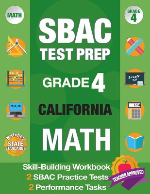 Sbac Test Prep Grade 4 California Math: Smarter Balanced Practice Tests California, Grade 4 Math Common Core California, Caaspp California Test Grade - Smarter Balanced Test Prep Team