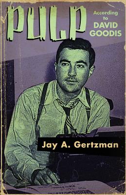 Pulp According to David Goodis - Jay A. Gertzman