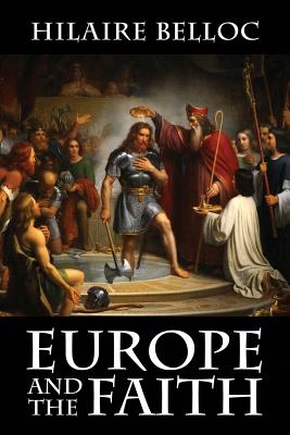 Europe and the Faith - Hilaire Belloc