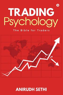 Trading Psychology: The Bible for Traders - Anirudh Sethi
