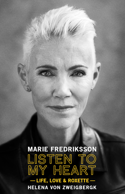 Listen to My Heart: Life, Love & Roxette - Marie Fredriksson