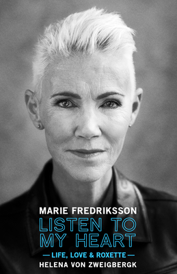 Listen to My Heart (Limited Edition): Life, Love & Roxette - Marie Fredriksson