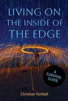 Living on the Edge of the Inside: A Survival Guide - Christian Kimball