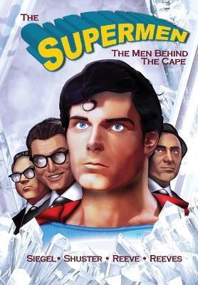 Tribute: The Supermen Behind the Cape: Christopher Reeve, George Reeves Jerry Siegel and Joe Shuster - Michael Frizell