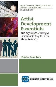 Coperta cărții 'Artist Development Essentials: The Key to Structuring a Sustainable Profile in the Music Industry - Hristo Penchev'