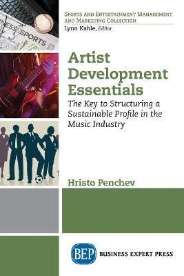 Artist Development Essentials: The Key to Structuring a Sustainable Profile in the Music Industry - Hristo Penchev