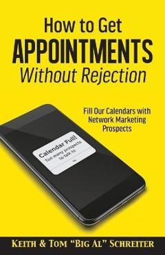 Poza produsului How to Get Appointments Without Rejection: Fill Our Calendars with Network Marketing Prospects - Keith Schreiter