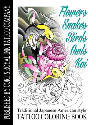Flowers, Snakes, Birds, Owls and Koi Coloring Book: Traditional Japanese American Tattoo Coloring Book - Cort Bengtson