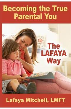 Coperta cărții 'The Lafaya Way: Becoming the True Parental You - Lafaya Mitchell'