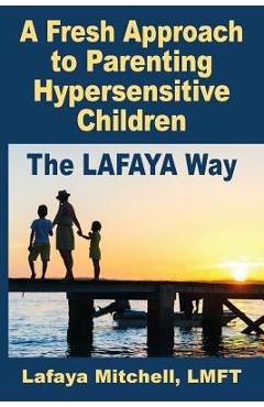 Coperta cărții 'The Lafaya Way: A Fresh Approach to Parenting Hypersensitive Children - Lafaya Mitchell'