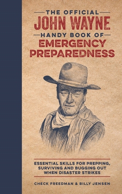 The Official John Wayne Handy Book of Emergency Preparedness: Essential Skills for Prepping, Surviving and Bugging Out When Disaster Strikes - Richard Phipps