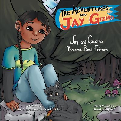 The Adventures of Jay and Gizmo: Jay and Gizmo Become Best Friends - James S. Brown