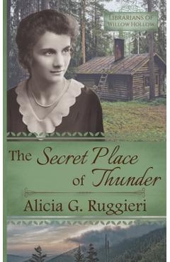 Coperta cărții 'The Secret Place of Thunder: A Christian Fiction Appalachian Pack Horse Librarian Novella - Alicia G. Ruggieri'