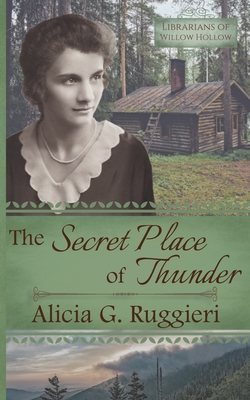 The Secret Place of Thunder: A Christian Fiction Appalachian Pack Horse Librarian Novella - Alicia G. Ruggieri