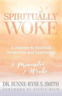 Coperta cărții 'Spiritually Woke: A Journey to Spiritual Awareness and Inspiration - Sunne-ryse S. Smith'