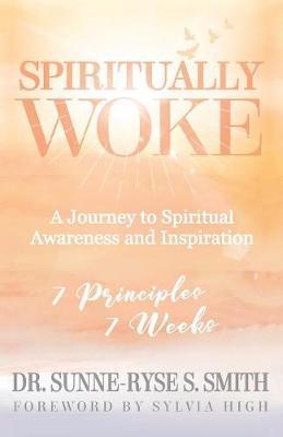 Spiritually Woke: A Journey to Spiritual Awareness and Inspiration - Sunne-ryse S. Smith