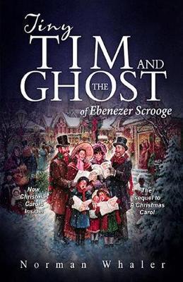 Tiny Tim and The Ghost of Ebenezer Scrooge: The sequel to A Christmas Carol - Norman Whaler