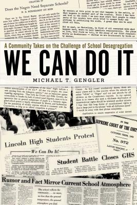 We Can Do It: A Community Takes on the Challenge of School Desegregation - Michael T. Gengler