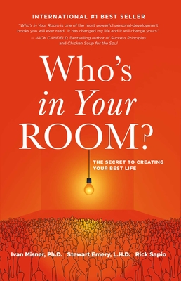 Who's in Your Room: The Secret to Creating Your Best Life - Ivan Misner